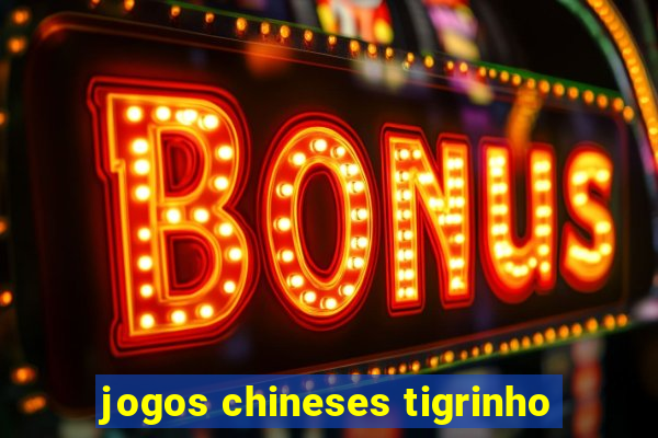 jogos chineses tigrinho